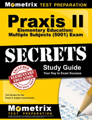 Praxis II Elementary Education: Multiple Subjects (5001) Exam Secrets Study Guide: Test Review for t PRAXIS II ELEM EDUCATION MULTI Mometrix Teacher Certification Test Team