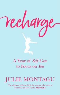 Recharge: A Year of Self-Care to Focus on You RECHARGE [ Julie Montagu ]