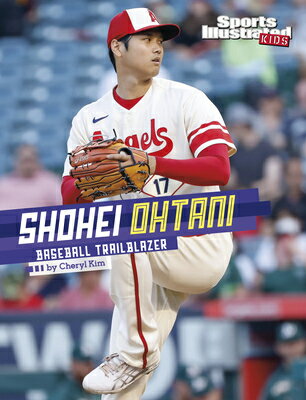 Shohei Ohtani: Baseball Trailblazer SHOHEI OHTANI （Sports Illustrated Kids Stars of Sports） Cheryl Kim