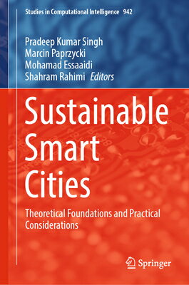 Sustainable Smart Cities: Theoretical Foundations and Practical Considerations SUSTAINABLE SMART CITIES 2023/ （Studies in Computational Intelligence） [ Pradeep Kumar Singh ]