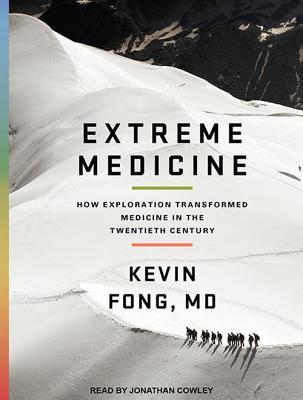 Extreme Medicine: How Exploration Transformed Medicine in the Twentieth Century EXTREME MEDICINE -LIB 6D [ Kevin Fong ]