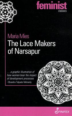 The Lace Makers of Narsapur: Indian Housewives Produce for the World Market LACE MAKERS OF NARSAPUR 2012/E [ Maria Mies ]