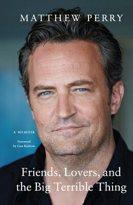 Friends, Lovers, and the Big Terrible Thing: A Memoir FRIENDS LOVERS & THE BIG TERRI [ Matthew Perry ]