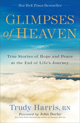 Glimpses of Heaven: True Stories of Hope and Peace at the End of Life's Journey GLIMPSES OF HEAVEN EXPANDED/E [ Harris Trudy Rn ]