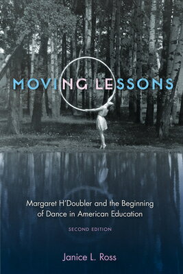 Moving Lessons: Margaret H'Doubler and the Beginning of Dance in American Education MOVING LESSONS 2/E [ Janice L. Ross ]