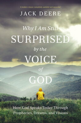 Why I Am Still Surprised by the Voice of God: How God Speaks Today Through Prophecies, Dreams, and V