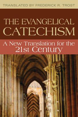 Evangelical Catechism:: A New Translation for the 21st Century EVANGELICAL CATECHISM [ Frederick R. Trost ]