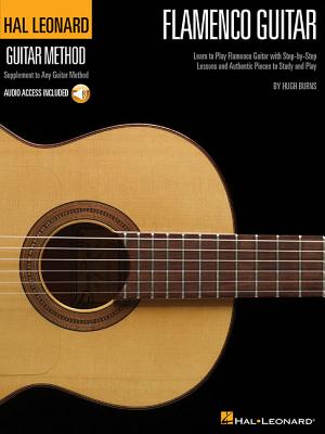 Hal Leonard Flamenco Guitar Method: Learn to Play Flamenco Guitar with Step-By-Step Lessons and Auth HAL LEONARD FLAMENCO GUITAR ME （Hal Leonard Guitar Method (Songbooks)） Hugh Burns