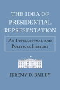 ŷ֥å㤨The Idea of Presidential Representation: An Intellectual and Political History IDEA OF PRESIDENTIAL REPRESENT American Political Thought [ Jeremy D. Bailey ]פβǤʤ14,942ߤˤʤޤ