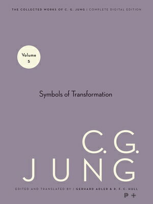 Collected Works of C. G. Jung, Volume 5: Symbols of Transformation COLL WORKS OF C G JUNG V05 2/E [ C. G. Jung ]