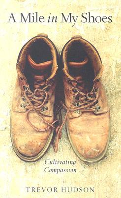 A Mile in My Shoes: Cultivating Compassion MILE IN MY SHOES [ Trevor Hudson ]