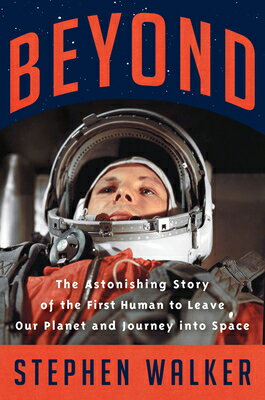 Beyond: The Astonishing Story of the First Human to Leave Our Planet and Journey Into Space BEYOND [ Stephen Walker ]