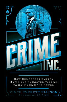 Crime Inc.: How Democrats Employ Mafia and Gangster Tactics to Gain and Hold Power