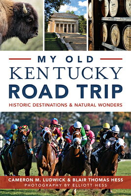 My Old Kentucky Road Trip: Historic Destinations Natural Wonders MY OLD KENTUCKY ROAD TRIP （History Guide） Cameron M. Ludwick