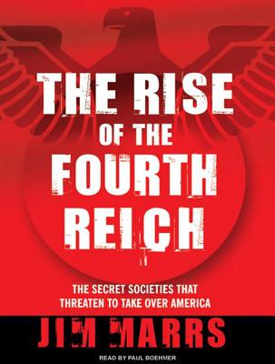 The Rise of the Fourth Reich: The Secret Societies That Threaten to Take Over America RISE OF THE 4TH REICH CD/E 13D [ Jim Marrs ]
