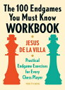 The 100 Endgames You Must Know Workbook: Practical Endgame Exercises for Every Chess Player 100 ENDGAMES YOU MUST KNOW WOR Jesus De La Villa