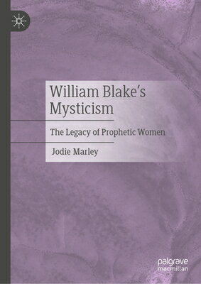 William Blake's Mysticism: The Legacy of Prophetic Women WILLIAM BLAKES MYSTICISM [ Jodie Marley ]
