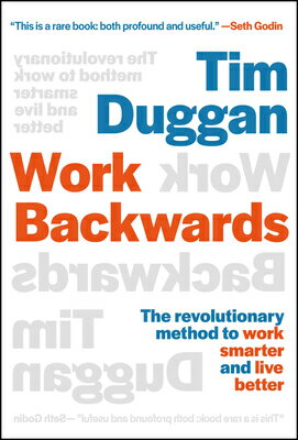 Work Backwards: The Revolutionary Method to Work Smarter and Live Better WORK BACKWARDS [ Tim Duggan ]