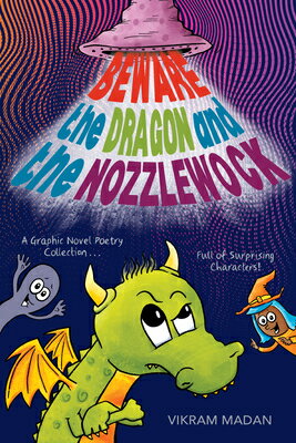 Beware the Dragon and the Nozzlewock: A Graphic Novel Poetry Collection Full of Surprising Character BEWARE THE DRAGON & THE NOZZLE [ Vikram Madan ]