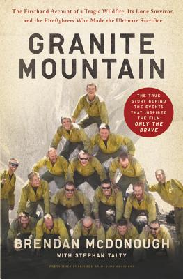 Granite Mountain: The Firsthand Account of a Tragic Wildfire, Its Lone Survivor, and the Firefighter GRANITE MOUNTAIN [ Brendan McDonough ]