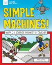 Simple Machines!: With 25 Science Projects for K