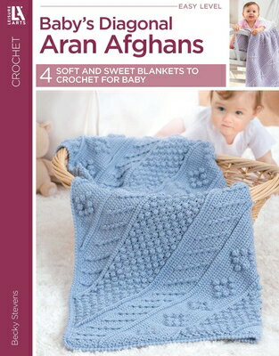 Baby's Diagonal Aran Afghans: 4 Soft and Sweet Blankets to Crochet for Baby BABYS DIAGONAL ARAN AFGHANS [ Becky Stevens ]