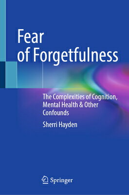 Fear of Forgetfulness: The Complexities of Cognition, Mental Health & Other Confounds FEAR OF FORGETFULNESS 