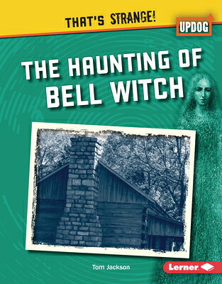 The Haunting of Bell Witch HAUNTING OF BELL WITCH （That's Strange! (Updog Books (Tm))） [ Tom Jackson ]