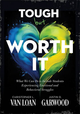 Tough But Worth It: What We Can Do to Include Students Experiencing Emotional and Behavioral Struggl TOUGH BUT WORTH IT CLASSROOM M Christopher L. Van Loan