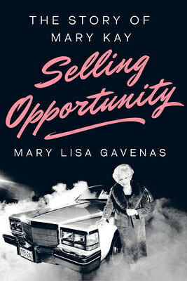 Selling Opportunity: The Story of Mary Kay SELLING OPPORTUNITY -LP [ Mary Lisa Gavenas ]