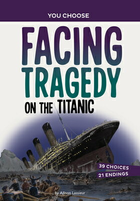 楽天楽天ブックスFacing Tragedy on the Titanic: A History Seeking Adventure FACING TRAGEDY ON THE TITANIC （You Choose: Seeking History） [ Allison Lassieur ]
