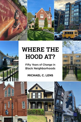 Where the Hood At?: Fifty Years of Change in Black Neighborhoods WHERE THE HOOD AT [ Michael C. Lens ]