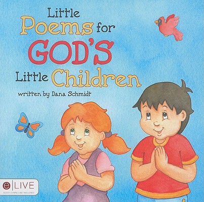 Little Poems for God's Little Children LITTLE POEMS FOR GODS LITTLE C [ Dana Schmidt ]