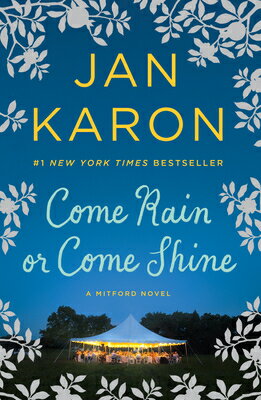 Come Rain or Come Shine COME RAIN OR COME SHINE （Mitford Novel） [ Jan Karon ]