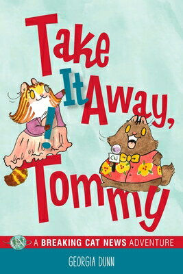 Take It Away, Tommy!: A Breaking Cat News Adventure Volume 2 TAKE IT AWAY TOMMY （Breaking Cat News） [ Georgia Dunn ]