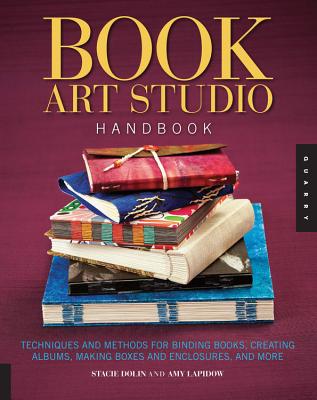 Book Art Studio Handbook: Techniques and Methods for Binding Books, Creating Albums, Making Boxes an BK ART STUDIO HANDBK （Studio Handbook） [ Stacie Dolin ]