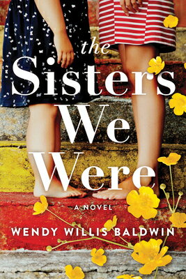 The Sisters We Were SISTERS WE WERE [ Wendy Willis Baldwin ]