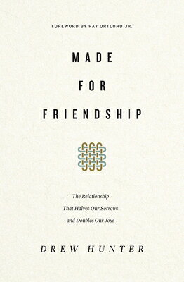 Made for Friendship: The Relationship That Halves Our Sorrows and Doubles Our Joys MADE FOR FRIENDSHIP [ Drew Hunter ]