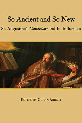 So Ancient and So New: St. Augustine's Confessions and Its Influence SO ANCIENT & SO NEW 