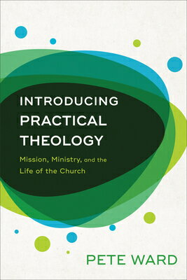 Introducing Practical Theology: Mission, Ministry, and the Life of the Church INTRODUCING PRAC THEOLOGY [ Pete Ward ]