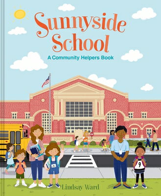 Sunnyside School: A Community Helpers Book SUNNYSIDE SCHOOL A COMMUNITY H （Community Helpers Book） [ Lindsay Ward ]