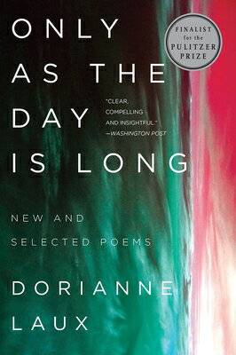 Only as the Day Is Long: New and Selected Poems ONLY AS THE DAY IS LONG [ Dorianne Laux ]