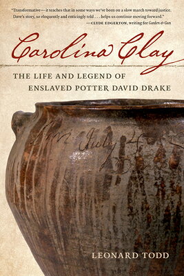 Carolina Clay: The Life and Legend of Enslaved Potter David Drake CAROLINA CLAY [ Leonard Todd ]