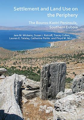 Settlement and Land Use on the Periphery: The Bouros-Kastri Peninsula, Southern Euboia SETTLEMENT & LAND USE ON THE P [ Tracey Cullen ]
