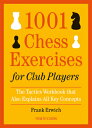 1001 Chess Exercises for Club Players: The Tactics Workbook That Also Explains All Key Concepts 1001 CHESS EXERCISES FOR CLUB 