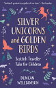 Silver Unicorns and Golden Birds: Scottish Traveller Tales for Children SILVER UNICORNS GOLDEN BIRDS Duncan Williamson