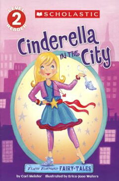 Cinderella in the City: Flash Forward Fairy Tales CINDERELLA IN THE CITY BOUND F （Scholastic Reader: Level 2） [ Carl Meister ]