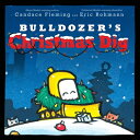 Bulldozer 039 s Christmas Dig BULLDOZERS XMAS DIG （Bulldozer Books） Candace Fleming