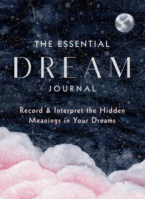 The Essential Dream Journal: Record & Interpret the Hidden Meanings in Your Dreams ESSENTIAL DREAM JOURNAL 