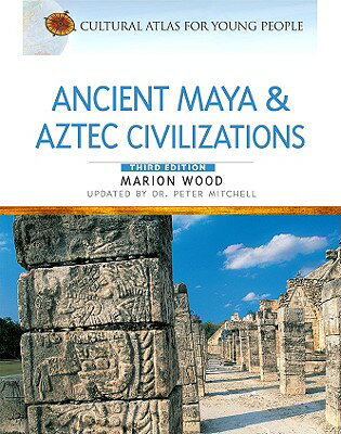 Ancient Maya and Aztec Civilizations ANCIENT MAYA & AZTEC CIVILI-3E （Cultural Atlas for Young People） [ Peter Mitchell ]